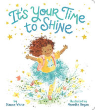 Pdf books to download It's Your Time to Shine English version by Dianne White, Nanette Regan 9781665932035 RTF FB2