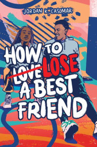 Title: How to Lose a Best Friend, Author: Jordan K. Casomar