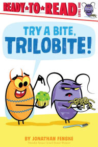 Title: Try a Bite, Trilobite!: Ready-to-Read Level 1, Author: Jonathan Fenske