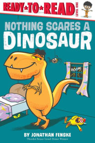 Title: Nothing Scares a Dinosaur: Ready-to-Read Level 1, Author: Jonathan Fenske