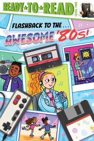 Title: Flashback to the . . . Awesome '80s!: Ready-to-Read Level 2, Author: Patty Michaels