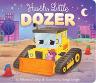 Title: Hush, Little Dozer, Author: Rebecca Colby