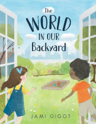 Title: The World in Our Backyard, Author: Jami Gigot