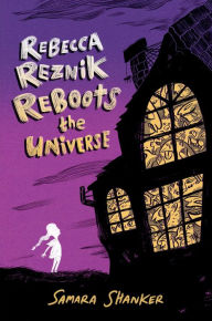 Title: Rebecca Reznik Reboots the Universe, Author: Samara Shanker