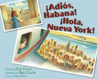 Title: ï¿½Adiï¿½s, Habana! ï¿½Hola, Nueva York! (Good-bye, Havana! Hola, New York!), Author: Edie Colon