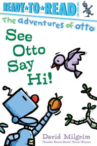Free audio books online downloads See Otto Say Hi!: Ready-to-Read Pre-Level 1 by David Milgrim 9781665936170