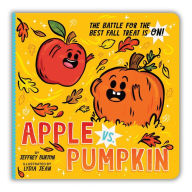 Title: Apple vs. Pumpkin: The Battle for the Best Fall Treat Is On!, Author: Jeffrey Burton