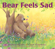 Title: Bear Feels Sad, Author: Karma Wilson