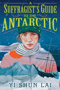 Title: A Suffragist's Guide to the Antarctic, Author: Yi Shun Lai