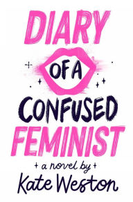 Title: Diary of a Confused Feminist, Author: Kate Weston