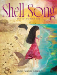 Title: Shell Song: Based on a True Family Story, Author: Sharon Fujimoto-Johnson