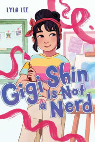 Title: Gigi Shin Is Not a Nerd, Author: Lyla Lee