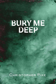 Title: Bury Me Deep, Author: Christopher Pike