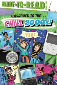 Title: Flashback to the . . . Chill 2000s!: Ready-to-Read Level 2, Author: Gloria Cruz