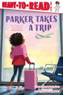 Parker Takes a Trip: Ready-to-Read Level 1