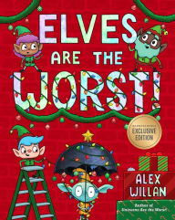 Title: Elves Are the Worst! (B&N Exclusive Edition), Author: Alex Willan
