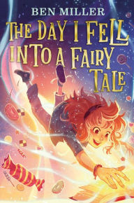 Title: The Day I Fell into a Fairy Tale, Author: Ben Miller