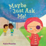 Maybe Just Ask Me!