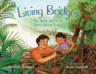 Epub computer ebooks download Living Bridges: The Hidden World of India's Woven Trees (English Edition)  by Sandhya Acharya, Avani Dwivedi