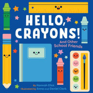 Title: Hello, Crayons!: And Other School Friends, Author: Hannah Eliot