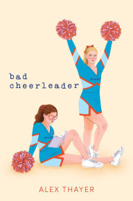Title: Bad Cheerleader, Author: Alex Thayer