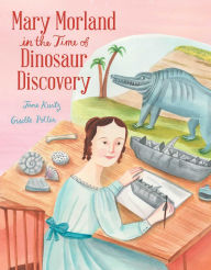 Title: Mary Morland in the Time of Dinosaur Discovery, Author: Jane Kurtz