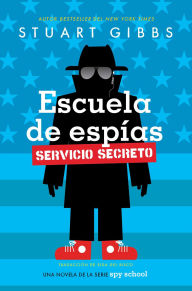Title: Escuela de espías Servicio Secreto (Spy School Secret Service), Author: Stuart Gibbs