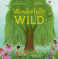 Title: Wonderfully Wild: Rewilding a School and Community, Author: Jessica Stremer