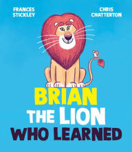 Title: Brian the Lion Who Learned, Author: Frances Stickley