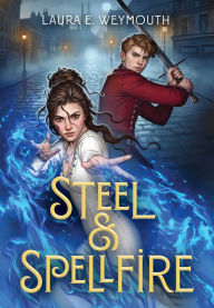 Title: Steel & Spellfire, Author: Laura E. Weymouth