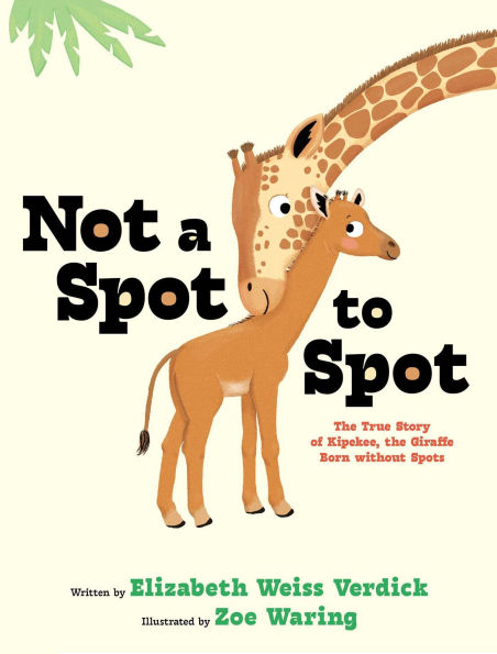 Not a Spot to Spot: the True Story of Kipekee, Giraffe Born without Spots