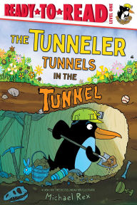 Title: The Tunneler Tunnels in the Tunnel: Ready-to-Read Level 1, Author: Michael Rex