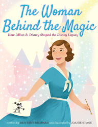 Free downloads french books The Woman Behind the Magic: How Lillian B. Disney Shaped the Disney Legacy MOBI PDB (English Edition) by Brittany Richman, Joanie Stone
