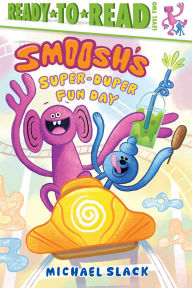 Title: Smoosh's Super-Duper-Fun Day: Ready-to-Read Level 2, Author: Michael Slack