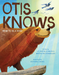 Title: Otis Knows (How to Be a Bear), Author: Liz Garton Scanlon