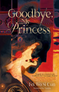 Free ebooks downloads epub Goodbye, My Princess  by Fei Wo Si Cun, Tianshu (English Edition)