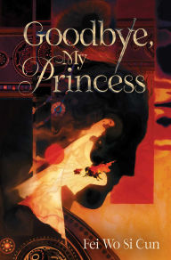 Title: Goodbye, My Princess, Author: Fei Wo Si Cun