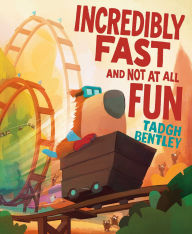 Title: Incredibly Fast and Not at All Fun, Author: Tadgh Bentley