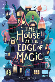Title: The House at the Edge of Magic (The House at the Edge of Magic Series #1), Author: Amy Sparkes