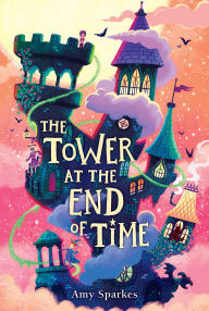 Title: The Tower at the End of Time (The House at the Edge of Magic Series #2), Author: Amy Sparkes