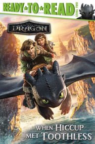 Title: When Hiccup Met Toothless: Ready-to-Read Level 2, Author: Patty Michaels