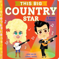 Title: This BIG Country Star: A Country Music Primer, Author: Joan Holub