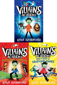 Title: Villains Academy Collected Set: Villains Academy; How to Steal a Dragon; How to Win the Gruesome Games, Author: Ryan Hammond