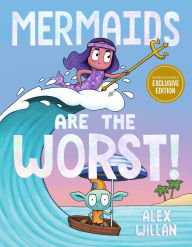 Title: Mermaids Are the Worst! (B&N Exclusive Edition), Author: Alex Willan