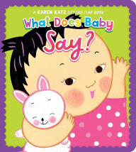 Title: What Does Baby Say?: A Karen Katz Lift-the-Flap Book, Author: Karen Katz