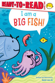 Title: I Am a Big Fish!: Ready-to-Read Level 1, Author: Susie Lee Jin