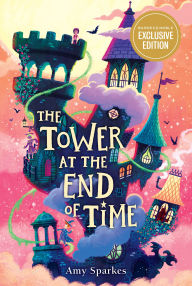 Title: The Tower at the End of Time (B&N Exclusive Edition), Author: Amy Sparkes