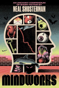 Title: MindWorks: An Uncanny Compendium of Short Fiction, Author: Neal Shusterman