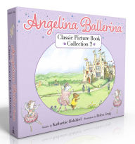 Title: Angelina Ballerina Classic Picture Book Collection 2 (Boxed Set): Angelina at the Palace; Angelina, Star of the Show; Angelina's Big City Ballet, Author: Katharine Holabird