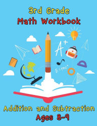 Title: 3rd Grade Math Workbook Addition and Subtraction Ages 8-9: Basic Math Problems, Daily Exercises to Improve Third Grade Math Skills, Author: Nisclaroo
